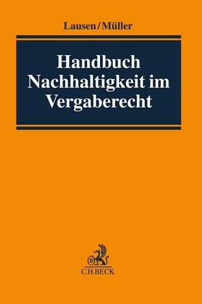 Handbuch Nachhaltigkeit im Vergaberecht von Beneke,  Ilse, Burgi,  Martin, Demir,  Ahmed, Feldmann,  Henning, Frese,  Hilka, Friton,  Pascal, Gnittke,  Katja, Hattig,  Oliver, Hofmann,  Heiko, Jauch,  Oliver, Kling,  Michael, Lausen,  Irene, Miercke,  Christian, Müller,  Jan Peter, Nischwitz,  Malin, Peshteryanu,  Tatyana V., Portz,  Norbert, Pustal,  Alexander, Schneevogl,  Kai-Uwe, Steiner,  Marc, Wietersheim,  Mark von, Zinger,  Christoph