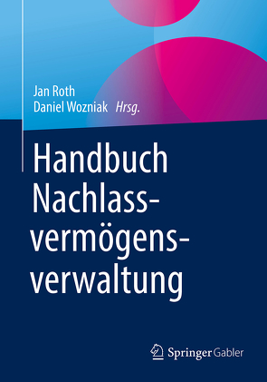 Handbuch Nachlassvermögensverwaltung von Roth,  Jan, Wozniak,  Daniel