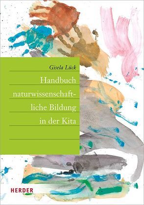 Handbuch naturwissenschaftliche Bildung in der Kita von Lück,  Gisela, Renger,  Nikolai, Theis,  Barbara