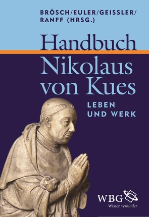 Handbuch Nikolaus von Kues von Albertson,  David, Bacher,  Christiane, Brösch,  Marco, Christianson,  Gerald, Euler,  Walter Andreas, Folkerts,  Menso, Geissler,  Alexandra, Gottlöber,  Susan, Izbicki,  Thomas M., McGinn,  Bernard, Meier-Oeser,  Stephan, Mueller,  Tom, Ranff,  Viki, Resch,  Felix, Rohstock,  Max, Rusconi,  Cecilia, Senger,  Hans Gerhard, Woelki,  Thomas, Yamaki,  Kazuhiko