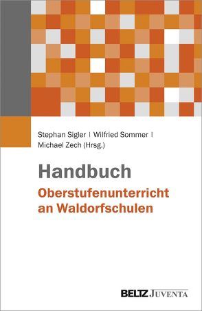 Handbuch Oberstufenunterricht an Waldorfschulen von Sigler,  Stephan, Sommer,  Wilfried, Zech,  M. Michael