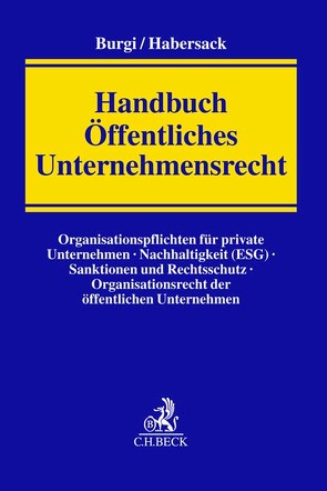 Handbuch Öffentliches Recht des Unternehmens von Altenschmidt,  Stefan, Becker,  Florian, Burgi,  Martin, Durner,  Wolfgang, Gaß,  Andreas, Habersack,  Mathias, Hardraht,  Karsten, Kaufhold,  Ann-Katrin, Koch,  Jens, Krönke,  Christoph, Linnartz,  Johannes, Ludwigs,  Markus, Mann,  Thomas, Siebler,  Felix, Spießhofer,  Birgit, Teichmann,  Christoph, Walter,  Christian, Wolff,  Daniel