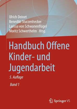 Handbuch Offene Kinder- und Jugendarbeit von Deinet,  Ulrich, Schwerthelm,  Moritz, Sturzenhecker,  Benedikt, von Schwanenflügel,  Larissa