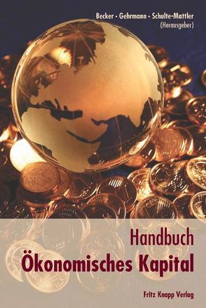 Handbuch ökonomisches Kapital von Becker,  Axel, Gehrmann,  Volker, Schulte-Mattler,  Hermann