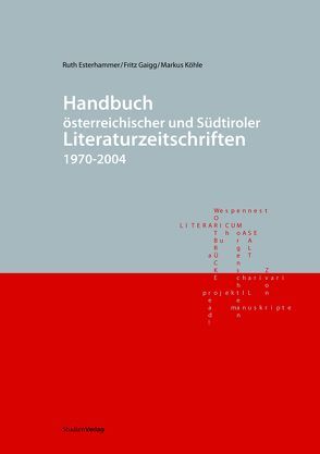 Handbuch österreichischer und Südtiroler Literaturzeitschriften 1970-2004 von Esterhammer,  Ruth, Gaigg,  Fritz, Köhle,  Markus