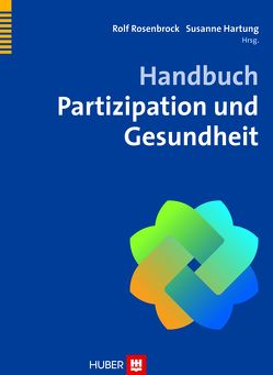 Handbuch Partizipation und Gesundheit von Hartung,  Susanne, Rosenbrock,  Rolf