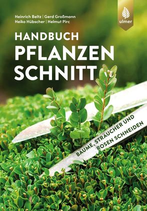 Handbuch Pflanzenschnitt von Beltz,  Heinrich, Großmann,  Gerd, Hübscher,  Heiko, Pirc,  Helmut
