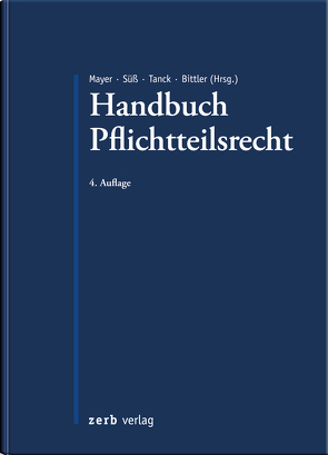 Handbuch Pflichtteilsrecht von Bittler,  Jan, Mayer,  Jörg, Süß,  Rembert, Tanck,  Manuel