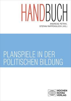 Handbuch Planspiele in der politischen Bildung von Petrik,  Andreas, Rappenglück,  Stefan
