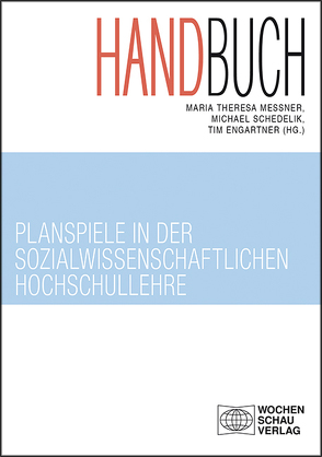 Handbuch Planspiele in der sozialwissenschaftlichen Hochschullehre von Engartner,  Tim, Meßner,  Maria Theresa, Schedelik,  Michael