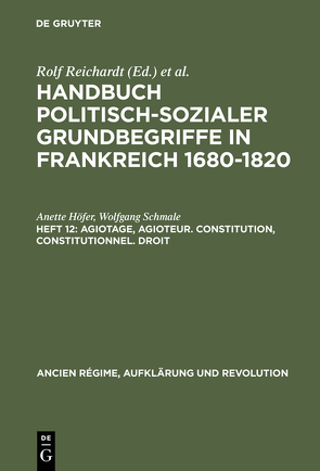 Handbuch politisch-sozialer Grundbegriffe in Frankreich 1680-1820 / Agiotage, agioteur. Constitution, constitutionnel. Droit von Höfer,  Anette, Schmale,  Wolfgang