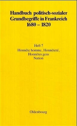 Handbuch politisch-sozialer Grundbegriffe in Frankreich 1680-1820 / Honnête homme, Honnêteté, Honnêtes gens. Nation von Fehrenbach,  Elisabeth, Höfer,  Anette, Reichardt,  Rolf