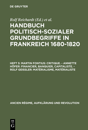 Handbuch politisch-sozialer Grundbegriffe in Frankreich 1680-1820 / Martin Fontius: Critique. – Annette Höfer: Financier, Banquier, Capitaliste. – Rolf Geißler: Matérialisme, Matérialiste von Fontius,  Martin, Geißler,  Rolf, Höfer,  Annette