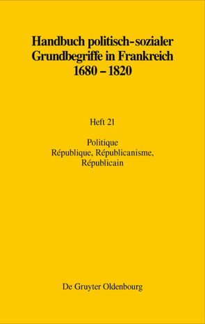 Handbuch politisch-sozialer Grundbegriffe in Frankreich 1680-1820 / Politique. République, Républicanisme, Républicain von Monnier,  Raymonde, Papenheim,  Martin