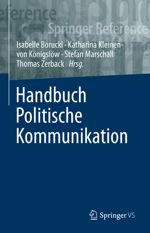 Handbuch Politische Kommunikation von Borucki,  Isabelle, Kleinen-von Königslöw,  Katharina, Marschall,  Stefan, Zerback,  Thomas