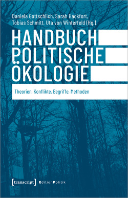 Handbuch Politische Ökologie von Gottschlich,  Daniela, Hackfort,  Sarah K., Schmitt,  Tobias, Winterfeld,  Uta von