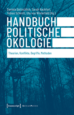 Handbuch Politische Ökologie von Gottschlich,  Daniela, Hackfort,  Sarah, Schmitt,  Tobias, Winterfeld,  Uta von