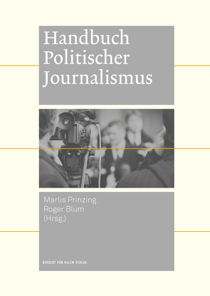 Handbuch Politischer Journalismus von Blum,  Roger, Prinzing,  Marlis