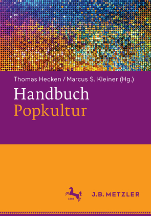 Handbuch Popkultur von Hecken,  Thomas, Kleiner,  Marcus S.