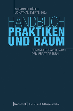 Handbuch Praktiken und Raum von Everts,  Jonathan, Schäfer,  Susann