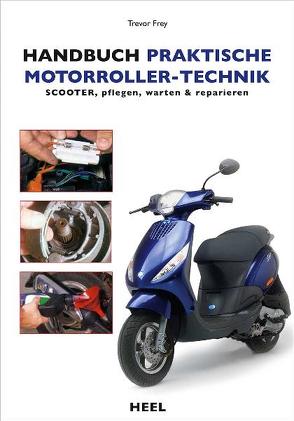 Handbuch praktische Motorroller-Technik von Frey,  Trevor, Trevor Frey