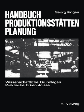 Handbuch Produktionsstättenplanung von Ringes,  Georg