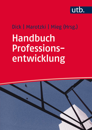 Handbuch Professionsentwicklung von Dick,  Michael, Marotzki,  Winfried, Mieg,  Harald