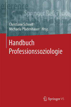 Handbuch Professionssoziologie von Pfadenhauer,  Michaela, Schnell,  Christiane