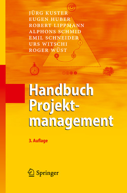 Handbuch Projektmanagement von Huber,  Eugen, Kuster,  Jürg, Lippmann,  Robert, Schmid,  Alphons, Schneider,  Emil, Witschi,  Urs, Wüst,  Roger