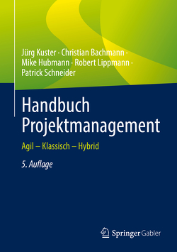 Handbuch Projektmanagement von Bachmann,  Christian, Hubmann,  Mike, Kuster,  Jürg, Lippmann,  Robert, Schneider,  Patrick