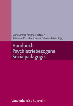 Handbuch Psychiatriebezogene Sozialpädagogik von Becker,  Thomas, Behrens,  Christian, Berger,  Angelika, Bilke-Hentsch,  Oliver, Breithaupt-Peters,  Monique, Colla-Müller,  Herbert, Daqieq,  Babrak, Denz,  Annette, Di Bella,  Nadia, Dörner,  Klaus, Dufner,  Bernd, Euler,  Felix, Fegert,  Jörg M, Feifel,  Julia, Feineis-Matthews,  Sabine, Freudenberg,  Dorothee, Gahleitner,  Silke Birgitta, Garbers,  Neele, Geier,  Katharina, Grasmann,  Dörte, Hamel,  Nina, Heimann,  Regine, Heinz,  Werner, Hornack,  Carolin, Isler,  Emanuel, Kärcher,  Andrea, Keitel,  Anna-Maria, Kölch,  Michael, Krumm,  Silvia, Künster,  Anne Katrin, Lang,  Birgit, Lehmann,  Philipp, Lindlacher,  Monika, Löhr,  Frank, Opp,  Günther, Pönsch,  Christian, Ramb,  Winfried, Renk,  Felix, Rensch,  André, Rensch,  Katharina, Romer,  Reiner, Roth,  Binia, Schlüter-Müller,  Susanne, Schmeck,  Klaus, Schmid,  Marc, Schmötzer,  Gabriele, Schneider-Arnoldi,  Wolfram, Schröder,  Martin, Schuhmann,  Karin, Seiffge-Krenke,  Inge, Stachowske,  Ruthard, Stadler,  Christina, Steinlin-Danielsson,  Célia, Stierl,  Marlene, Stierl,  Sebastian, Tetzer,  Michael, Thurn,  Leonore, Wiesner,  Reinhard, Winkler,  Michael, Wormstall,  Henning, Zarotti,  Gianni, Ziegenhain,  Ute