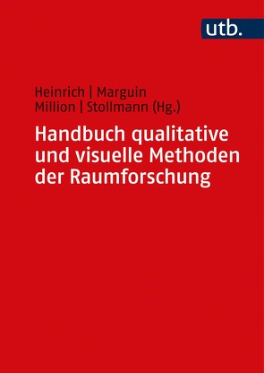Handbuch qualitative und visuelle Methoden der Raumforschung von Heinrich,  Anna Juliane, Marguin,  Séverine, Million,  Angela, Stollmann,  Jörg