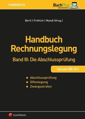 Handbuch Rechnungslegung / Handbuch Rechnungslegung, Band III: Die Abschlussprüfung von Altenburger,  Otto A., Bertl,  Romuald, Djanani,  Christiana, Fröhlich,  Christoph, Frotz,  Stephan, Gelter,  Martin, Graschitz,  Sabine, Isola,  Alexander, Lindinger,  Christoph L., Mandl,  Dieter, Reiter,  Regina, Reiter,  Robert, Schörghofer,  Paul, Schummer,  Gerhard, Steckel,  Rudolf, Wenger,  Thomas, Wünsch,  Horst