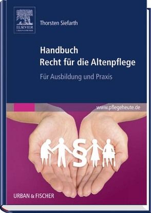 Handbuch Recht für die Altenpflege von Siefarth,  Thorsten