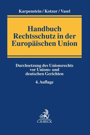 Handbuch Rechtsschutz in der Europäischen Union von Andová,  Katarina, Dittert,  Daniel, Forsthoff,  Ulrich, Gärditz,  Klaus Ferdinand, Hustus,  Ludmila, Jakobs,  Michael, Karpenstein,  Ulrich, Kottmann,  Matthias, Kotzur,  Markus, Krausenböck,  Maria, Krönke,  Christoph, Maderbacher,  Gregor, Mankowski,  Peter, Moench,  Christoph, Müller,  Nadja, Neumann,  Jan, Ruttloff,  Marc, Schwarz,  Kyrill-Alexander, Vasel,  Johann Justus