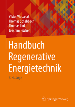 Handbuch Regenerative Energietechnik von Fischer,  Joachim, Link,  Thomas, Schabbach,  Thomas, Wesselak,  Viktor
