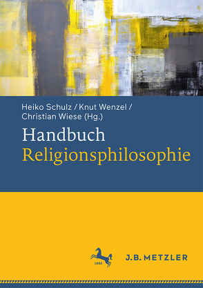 Handbuch Religionsphilosophie von Schulz,  Heiko, Wenzel,  Knut, Wiese,  Christian