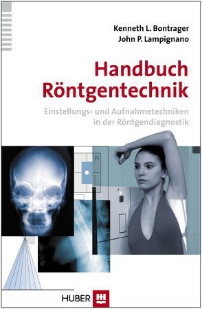 Handbuch Röntgentechnik von Bontrager,  Kenneth L., Lampignano,  John P.