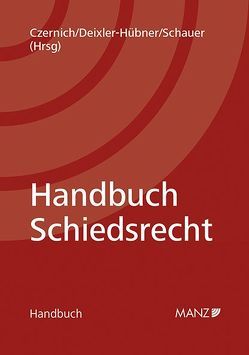 Handbuch Schiedsrecht von Czernich,  Dietmar, Deixler-Hübner,  Astrid, Schauer,  Martin