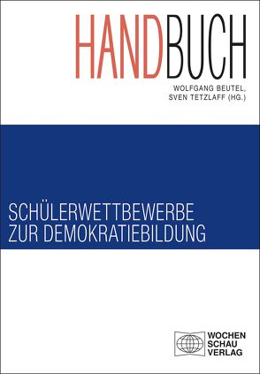 Handbuch Schülerwettbewerbe zur Demokratiebildung von Amelung,  Ingrid, Berger,  Norbert, Bergmann,  Birgit, Beutel,  Dr. phil. Wolfgang, Brauckmann,  Julia, Burkhardt-Reich,  Dr. Barbara, Cordes,  Sabine, Diringer,  Lilith, Eckhardt,  Dr. Marc, El-Nahry,  Christiane, Enzenberger,  Peter, Feurich,  Arila, Gawinski,  Roland, Gerlach,  Antonia, Giessen,  Svenja, Gloe,  Prof. Dr. Markus, Hartmann,  Janin, Hermann,  Prof. Dr. Veith, Hofmann,  Dr. Jan, Kemmann,  Ansgar, Kroder,  Andreas, Lambertz,  Hans-Georg, Lipski,  Achim, Ludwig,  Carmen, Marwege,  Ulf, Metzbaur,  Franziska, Mieruch,  Gunter, Mönch-Heinz,  Ulrike, Oehmsen,  Susanne, Ostermann,  PD Dr. Patrick, Pfannschmidt,  Tobias, Reinhardt,  Prof. Dr. Volker, Sattler,  Fabian, Schieb,  Christoph, Schmidtchen,  Kim Ariane, Selz,  Christine, Tetzlaff,  Sven, Theil,  Jürgen, Winter,  Katja