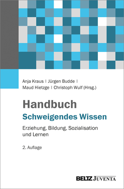 Handbuch Schweigendes Wissen von Budde,  Juergen, Hietzge,  Maud, Kraus,  Anja, Wulf,  Christoph