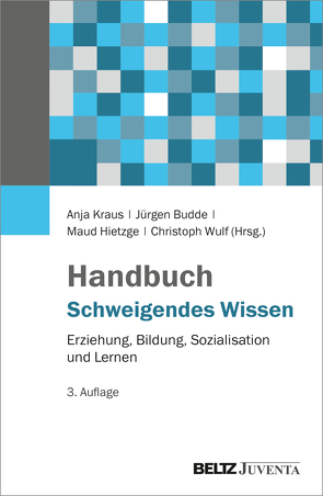 Handbuch Schweigendes Wissen von Budde,  Juergen, Hietzge,  Maud, Kraus,  Anja, Wulf,  Christoph