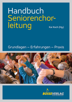 Handbuch Seniorenchorleitung von Koch,  Kai