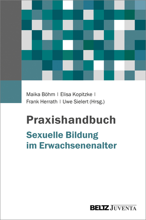 Praxishandbuch Sexuelle Bildung im Erwachsenenalter von Böhm,  Maika, Herrath,  Frank, Kopitzke,  Elisa, Sielert,  Uwe