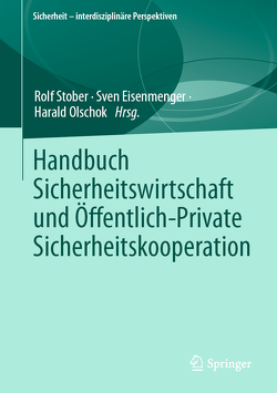 Handbuch Sicherheitswirtschaft und Öffentlich-Private Sicherheitskooperation von Eisenmenger,  Sven, Olschok,  Harald, Stober,  Rolf