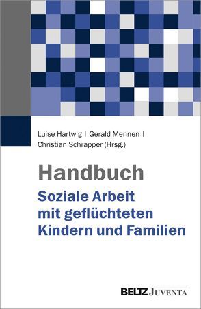 Handbuch Soziale Arbeit mit geflüchteten Kindern und Familien von Hartwig,  Luise, Mennen,  Gerald, Schrapper,  Christian