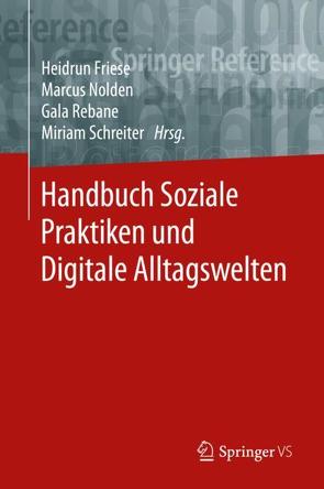 Handbuch Soziale Praktiken und Digitale Alltagswelten von Friese,  Heidrun, Nolden,  Marcus, Rebane,  Gala, Schreiter,  Miriam
