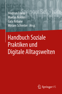 Handbuch Soziale Praktiken und Digitale Alltagswelten von Friese,  Heidrun, Nolden,  Marcus, Rebane,  Gala, Schreiter,  Miriam