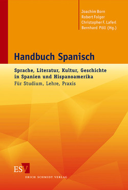 Handbuch Spanisch von Born,  Joachim, Folger,  Robert, Laferl,  Christopher F., Pöll,  Bernhard