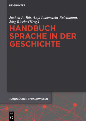 Handbuch Sprache in der Geschichte von Bär,  Jochen A, Lobenstein-Reichmann,  Anja, Riecke,  Jörg